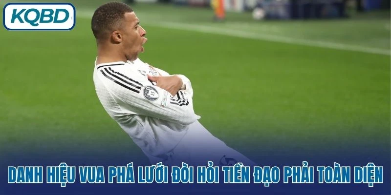 Danh hiệu vua phá lưới đòi hỏi tiền đạo phải toàn diện