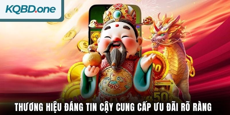 Thương hiệu đáng tin cậy cung cấp ưu đãi rõ ràng