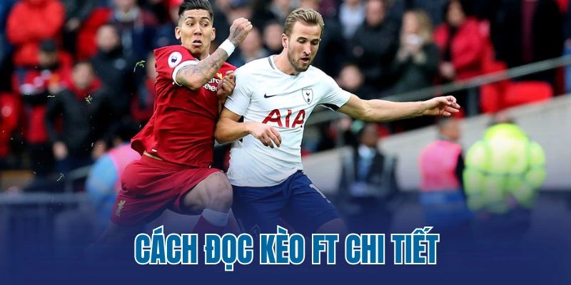 Cách đọc kèo FT chi tiết