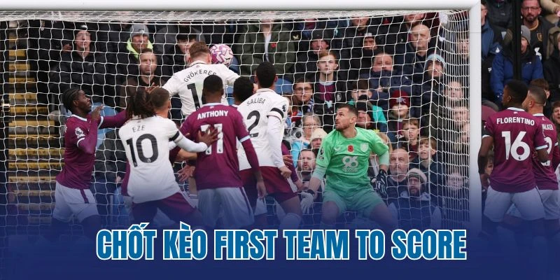 Chốt kèo First Team to Score