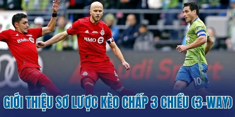 Giới thiệu sơ lược kèo chấp 3 chiều (3-Way)