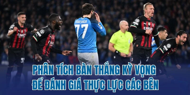 Phân tích xG, xGA để vào kèo rung chuẩn xác