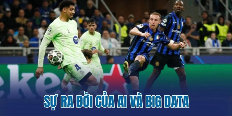 Sự ra đời của AI và Big Data
