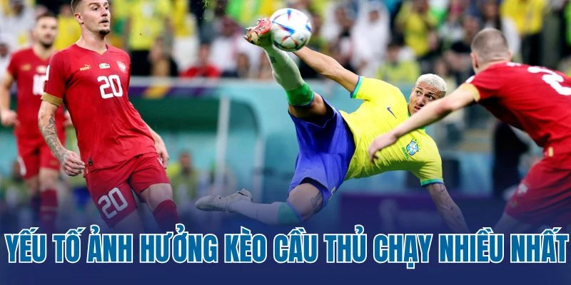 Yếu tố ảnh hưởng kèo cầu thủ chạy nhiều nhất