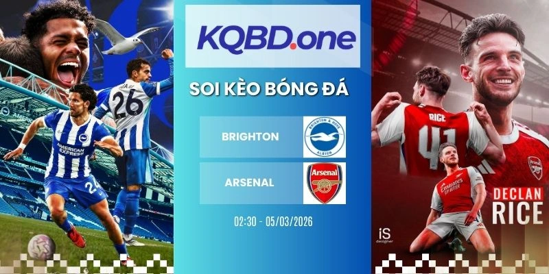 Soi kèo Brighton vs Arsenal - Ngoại Hạng Anh, 05/03/2026